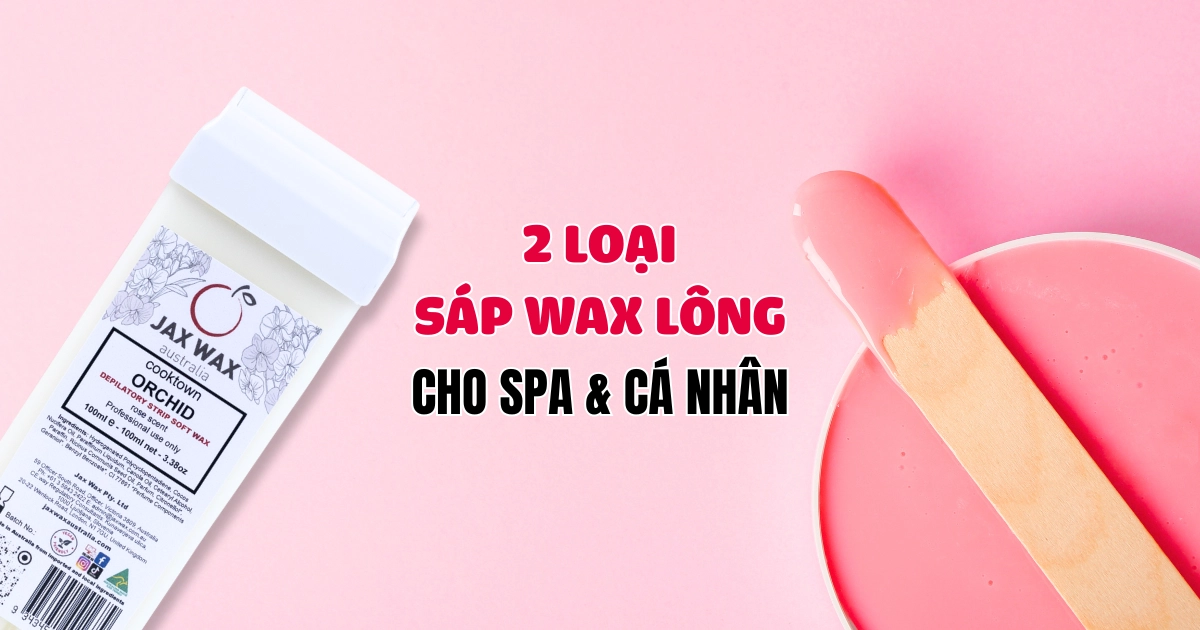 2 Loại Sáp Wax Lông cho spa và cá nhân